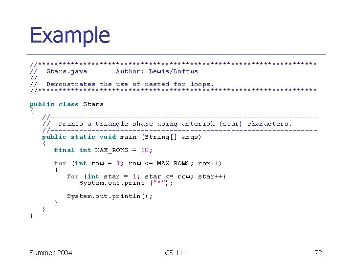Example //********************************** // Stars. java Author: Lewis/Loftus // // Demonstrates the use of nested