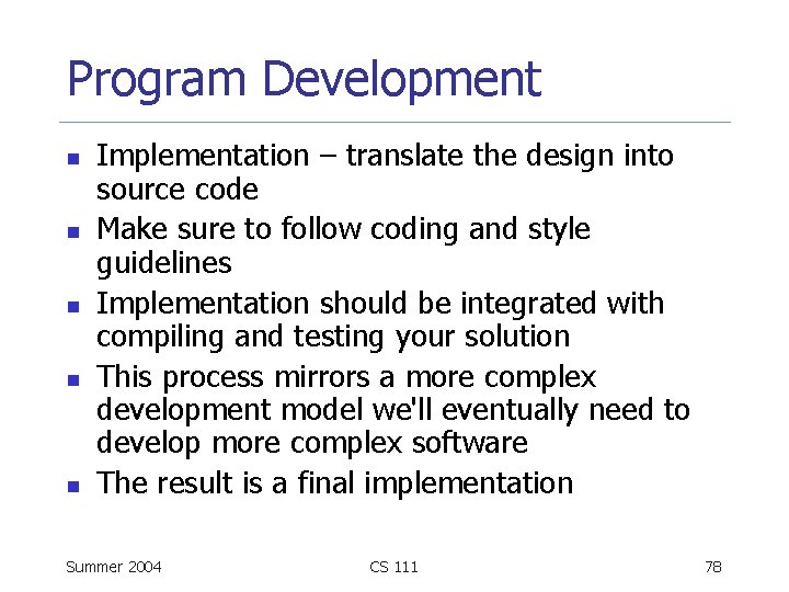 Program Development n n n Implementation – translate the design into source code Make