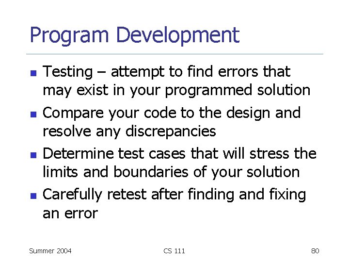 Program Development n n Testing – attempt to find errors that may exist in