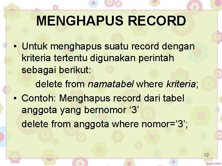 MENGHAPUS RECORD • Untuk menghapus suatu record dengan kriteria tertentu digunakan perintah sebagai berikut: MENGHAPUS RECORD • Untuk menghapus suatu record dengan kriteria tertentu digunakan perintah sebagai berikut: