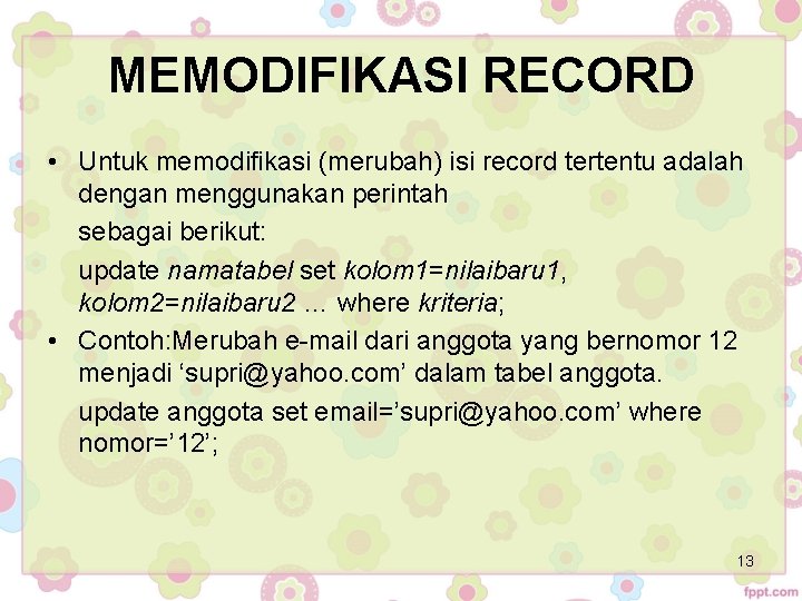 MEMODIFIKASI RECORD • Untuk memodifikasi (merubah) isi record tertentu adalah dengan menggunakan perintah sebagai MEMODIFIKASI RECORD • Untuk memodifikasi (merubah) isi record tertentu adalah dengan menggunakan perintah sebagai