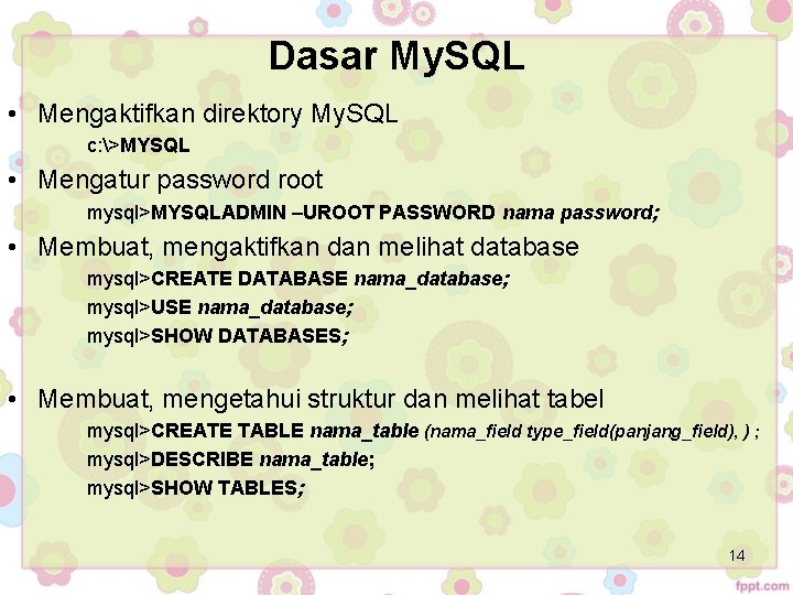 Dasar My. SQL • Mengaktifkan direktory My. SQL c: >MYSQL • Mengatur password root Dasar My. SQL • Mengaktifkan direktory My. SQL c: >MYSQL • Mengatur password root