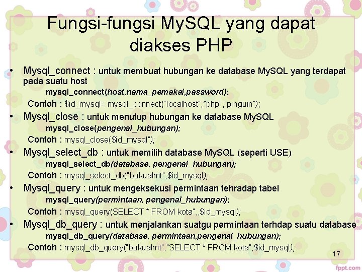 Fungsi-fungsi My. SQL yang dapat diakses PHP • Mysql_connect : untuk membuat hubungan ke Fungsi-fungsi My. SQL yang dapat diakses PHP • Mysql_connect : untuk membuat hubungan ke