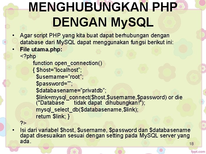 MENGHUBUNGKAN PHP DENGAN My. SQL • Agar script PHP yang kita buat dapat berhubungan MENGHUBUNGKAN PHP DENGAN My. SQL • Agar script PHP yang kita buat dapat berhubungan
