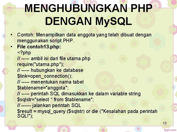 MENGHUBUNGKAN PHP DENGAN My. SQL • Contoh: Menampilkan data anggota yang telah dibuat dengan MENGHUBUNGKAN PHP DENGAN My. SQL • Contoh: Menampilkan data anggota yang telah dibuat dengan