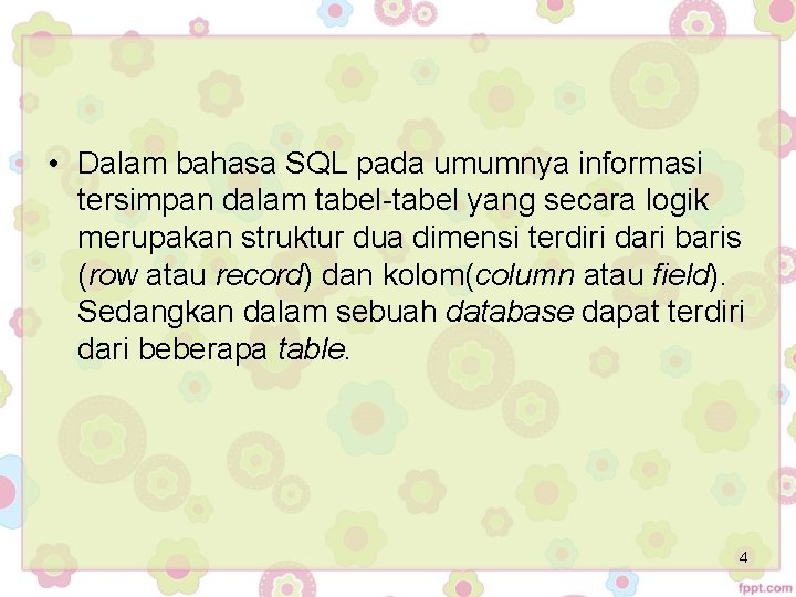 • Dalam bahasa SQL pada umumnya informasi tersimpan dalam tabel-tabel yang secara logik • Dalam bahasa SQL pada umumnya informasi tersimpan dalam tabel-tabel yang secara logik