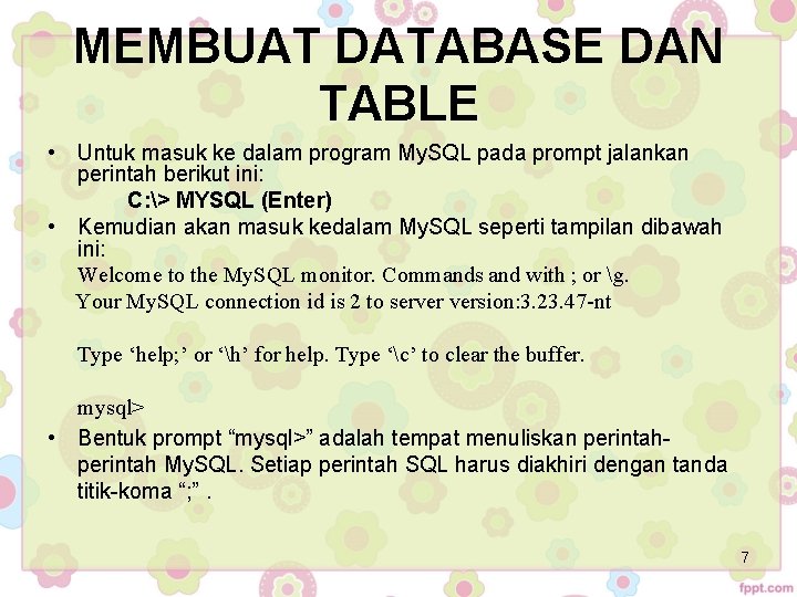 MEMBUAT DATABASE DAN TABLE • Untuk masuk ke dalam program My. SQL pada prompt MEMBUAT DATABASE DAN TABLE • Untuk masuk ke dalam program My. SQL pada prompt