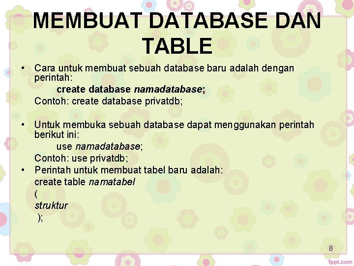 MEMBUAT DATABASE DAN TABLE • Cara untuk membuat sebuah database baru adalah dengan perintah: MEMBUAT DATABASE DAN TABLE • Cara untuk membuat sebuah database baru adalah dengan perintah: