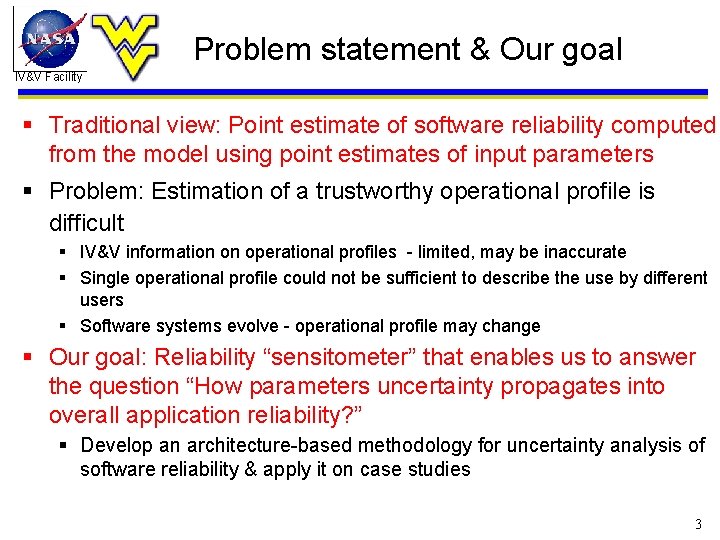 Problem statement & Our goal IV&V Facility § Traditional view: Point estimate of software