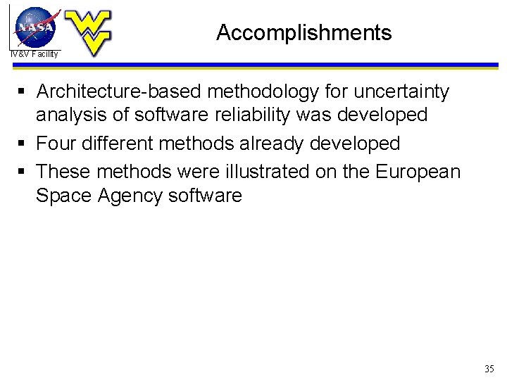 Accomplishments IV&V Facility § Architecture-based methodology for uncertainty analysis of software reliability was developed