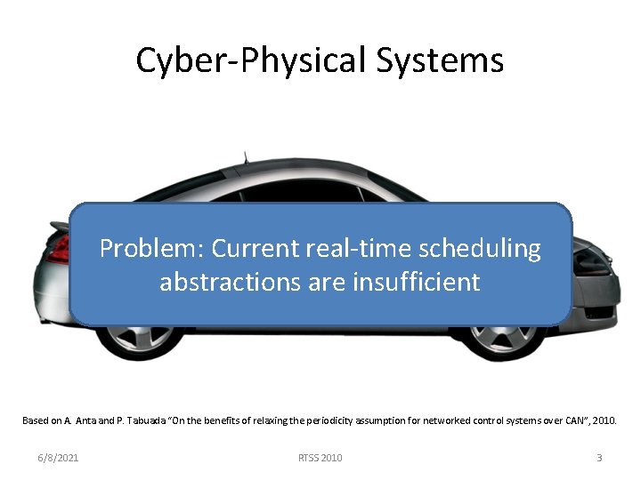 Cyber-Physical Systems sensor actuator Problem: Current real-time scheduling CAN abstractions are insufficient controller Based Cyber-Physical Systems sensor actuator Problem: Current real-time scheduling CAN abstractions are insufficient controller Based