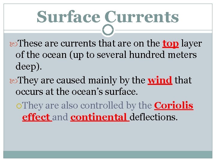Surface Currents These are currents that are on the top layer of the ocean