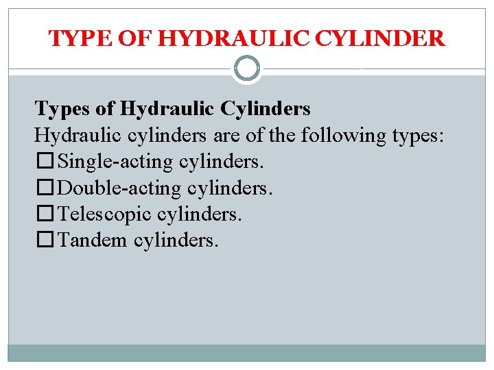 TYPE OF HYDRAULIC CYLINDER Types of Hydraulic Cylinders Hydraulic cylinders are of the following