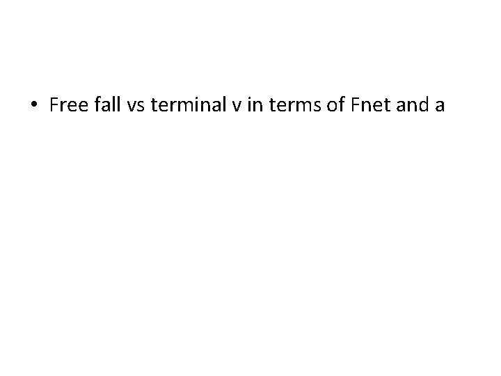  • Free fall vs terminal v in terms of Fnet and a 
