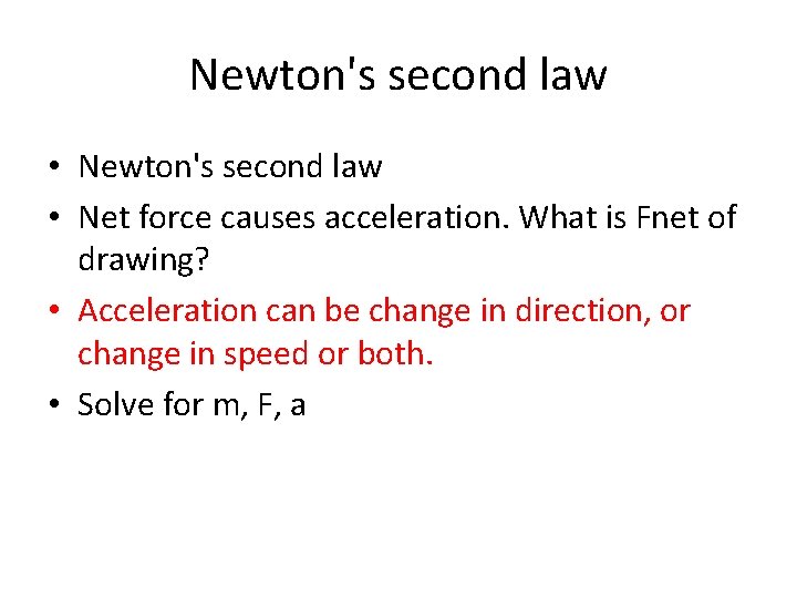 Newton's second law • Net force causes acceleration. What is Fnet of drawing? •