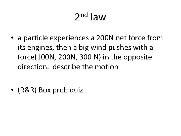 2 nd law • a particle experiences a 200 N net force from its