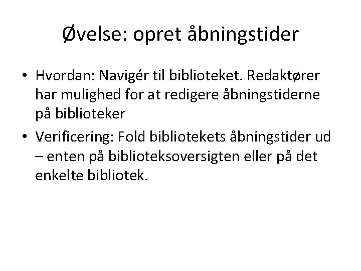 Øvelse: opret åbningstider • Hvordan: Navigér til biblioteket. Redaktører har mulighed for at redigere