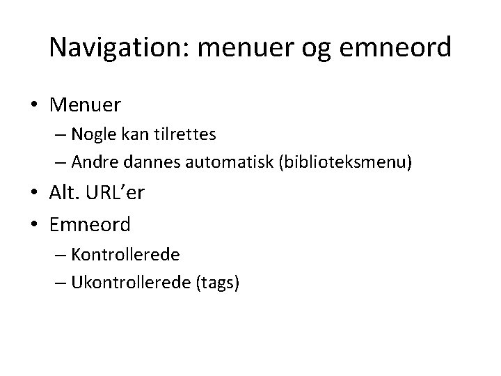 Navigation: menuer og emneord • Menuer – Nogle kan tilrettes – Andre dannes automatisk