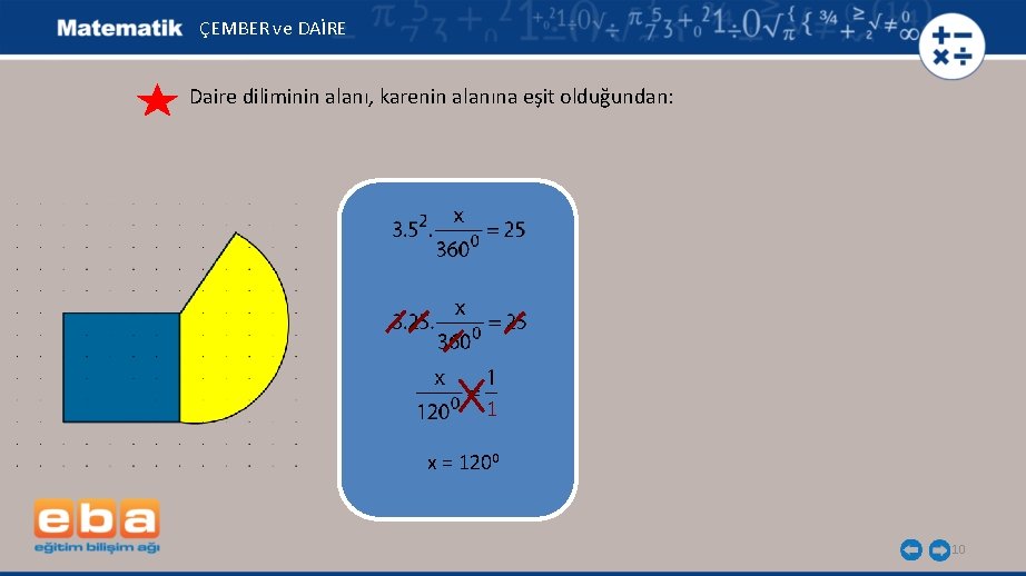 ÇEMBER ve DAİRE Daire diliminin alanı, karenin alanına eşit olduğundan: 1 x = 1200