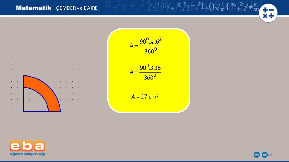 ÇEMBER ve DAİRE A = 27 cm 2 16 