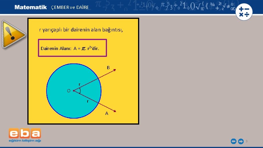 ÇEMBER ve DAİRE r yarıçaplı bir dairenin alan bağıntısı, Dairenin Alanı: A =. r