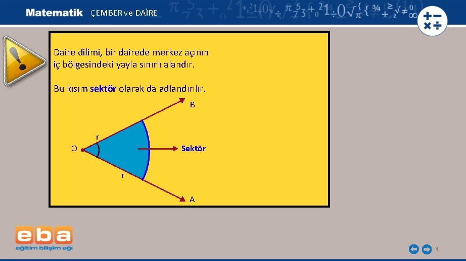 ÇEMBER ve DAİRE Daire dilimi, bir dairede merkez açının iç bölgesindeki yayla sınırlı alandır.