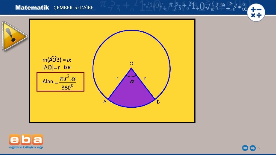 ÇEMBER ve DAİRE m(AOB) = ise O r Alan A r B 5 