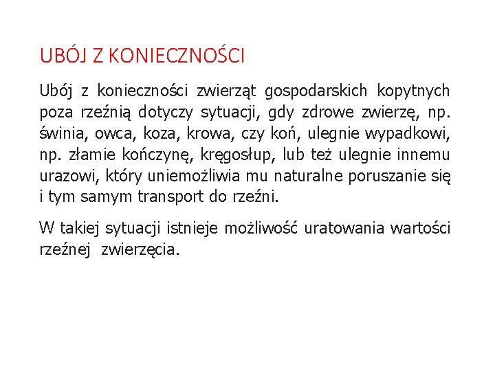 UBÓJ Z KONIECZNOŚCI Ubój z konieczności zwierząt gospodarskich kopytnych poza rzeźnią dotyczy sytuacji, gdy