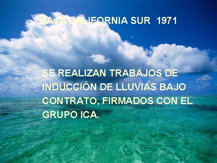 BAJA CALIFORNIA SUR 1971 SE REALIZAN TRABAJOS DE INDUCCIÓN DE LLUVIAS BAJO CONTRATO, FIRMADOS