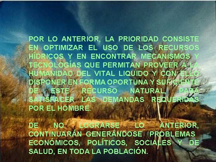 POR LO ANTERIOR, LA PRIORIDAD CONSISTE EN OPTIMIZAR EL USO DE LOS RECURSOS HÍDRICOS