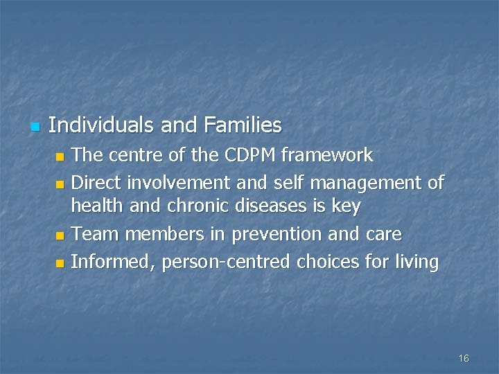 n Individuals and Families The centre of the CDPM framework n Direct involvement and
