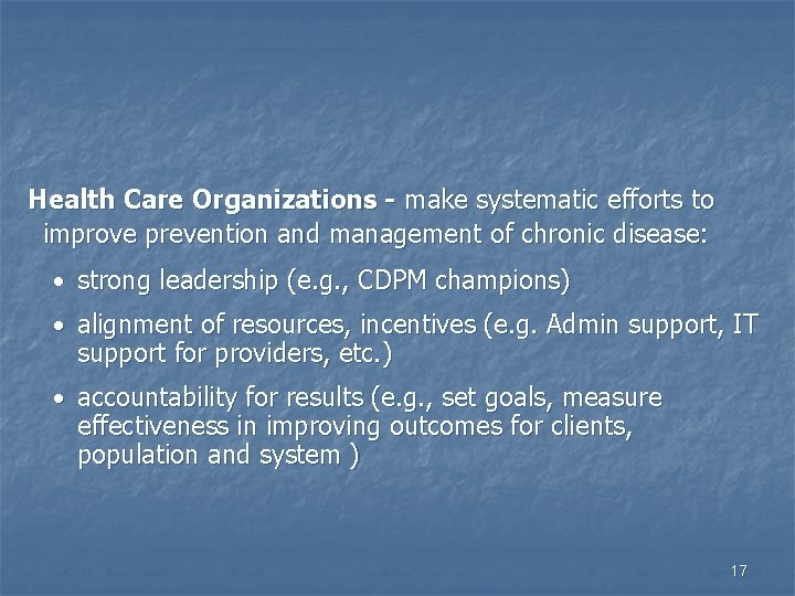 Health Care Organizations - make systematic efforts to improve prevention and management of chronic
