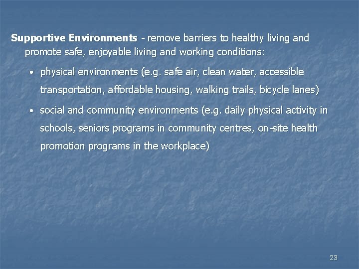Supportive Environments - remove barriers to healthy living and promote safe, enjoyable living and