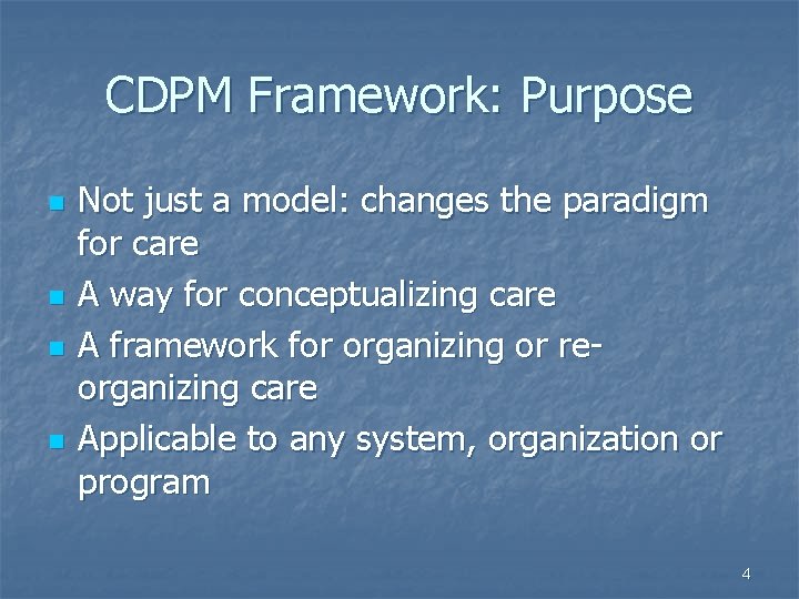 CDPM Framework: Purpose n n Not just a model: changes the paradigm for care