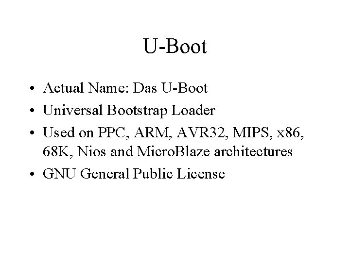 U-Boot • Actual Name: Das U-Boot • Universal Bootstrap Loader • Used on PPC,