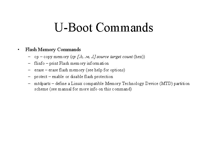 U-Boot Commands • Flash Memory Commands – – – cp – copy memory (cp