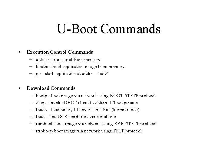 U-Boot Commands • Execution Control Commands – autoscr - run script from memory –