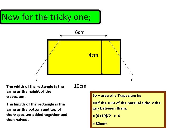 Now for the tricky one; 6 cm 4 cm The width of the rectangle
