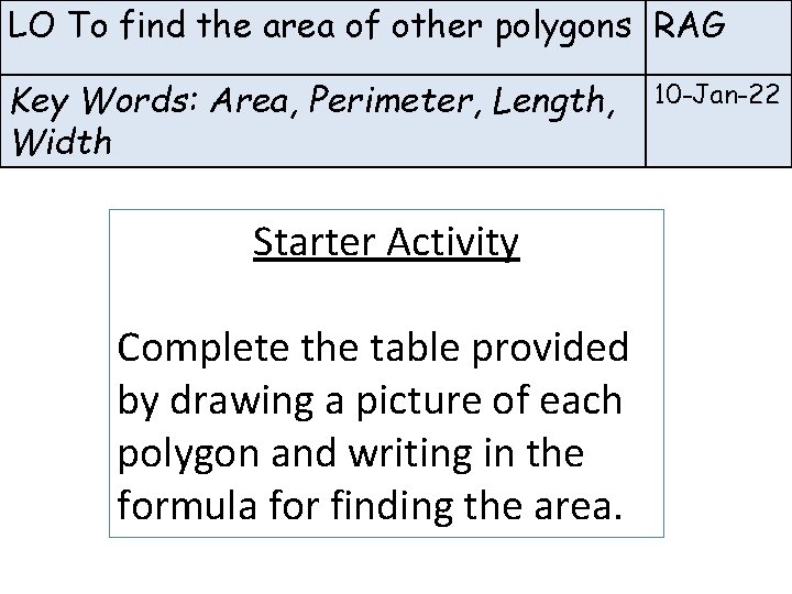 LO To find the area of other polygons RAG Key Words: Area, Perimeter, Length,
