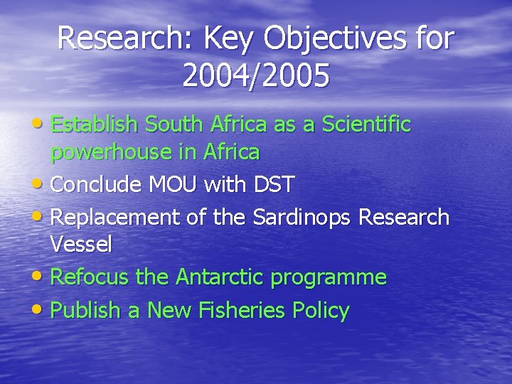 Research: Key Objectives for 2004/2005 • Establish South Africa as a Scientific powerhouse in