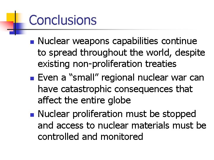 Conclusions n n n Nuclear weapons capabilities continue to spread throughout the world, despite