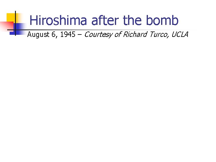 Hiroshima after the bomb August 6, 1945 – Courtesy of Richard Turco, UCLA 