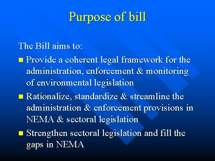 Purpose of bill The Bill aims to: n Provide a coherent legal framework for