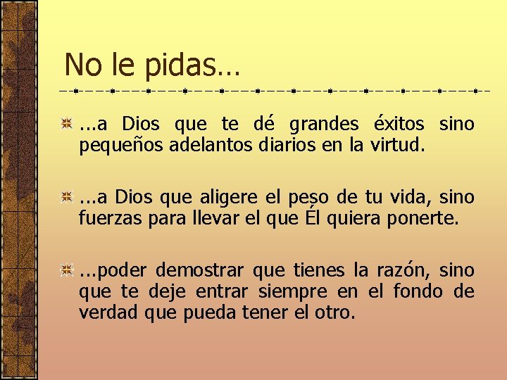 No le pidas…. . . a Dios que te dé grandes éxitos sino pequeños