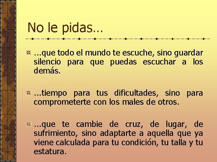 No le pidas…. . . que todo el mundo te escuche, sino guardar silencio