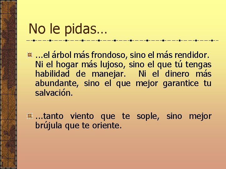 No le pidas…. . . el árbol más frondoso, sino el más rendidor. Ni