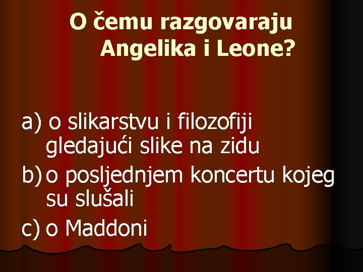 O čemu razgovaraju Angelika i Leone? a) o slikarstvu i filozofiji gledajući slike na