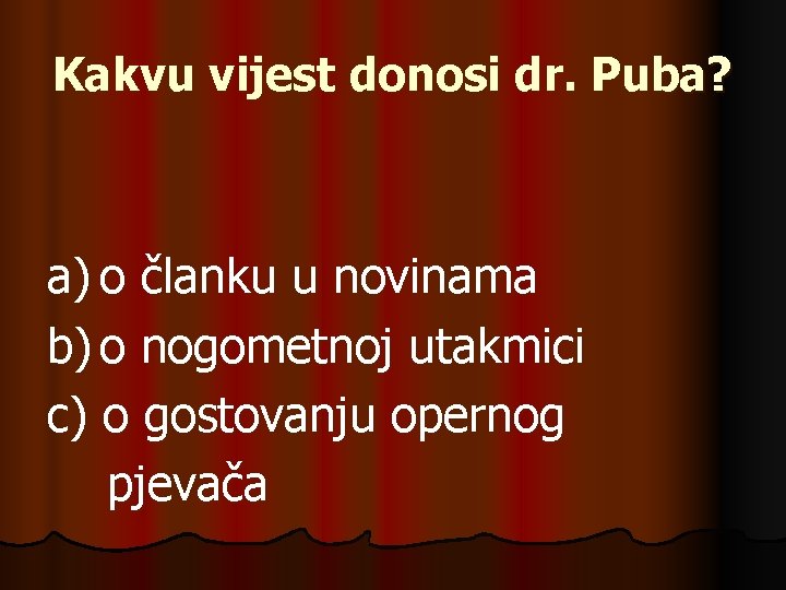 Kakvu vijest donosi dr. Puba? a) o članku u novinama b) o nogometnoj utakmici