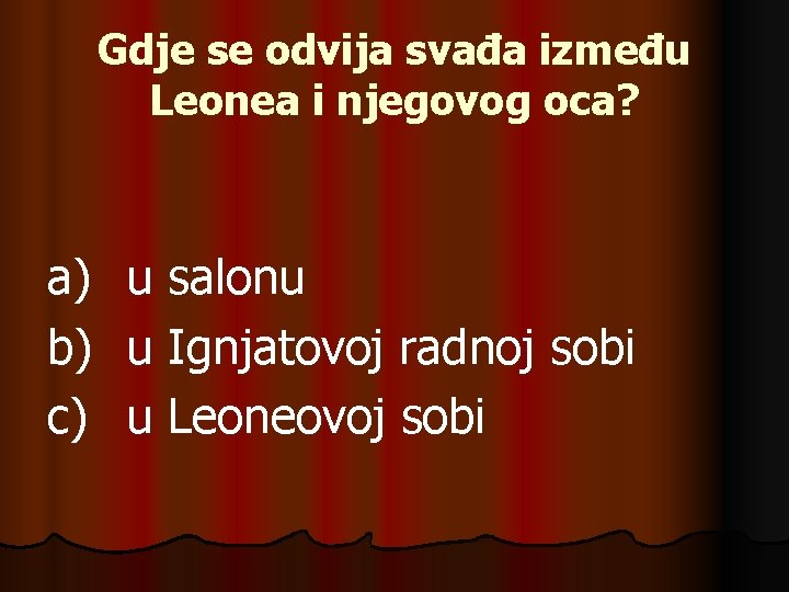 Gdje se odvija svađa između Leonea i njegovog oca? a) b) c) u salonu