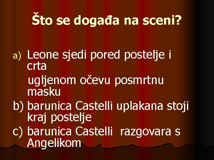 Što se događa na sceni? Leone sjedi pored postelje i crta ugljenom očevu posmrtnu